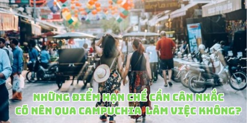 Cân nhắc điểm hạn chế có nên qua Campuchia làm việc cho OKVIP?