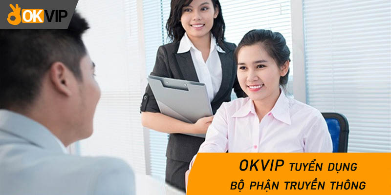 OKVIP tuyển dụng bộ phận truyền thông