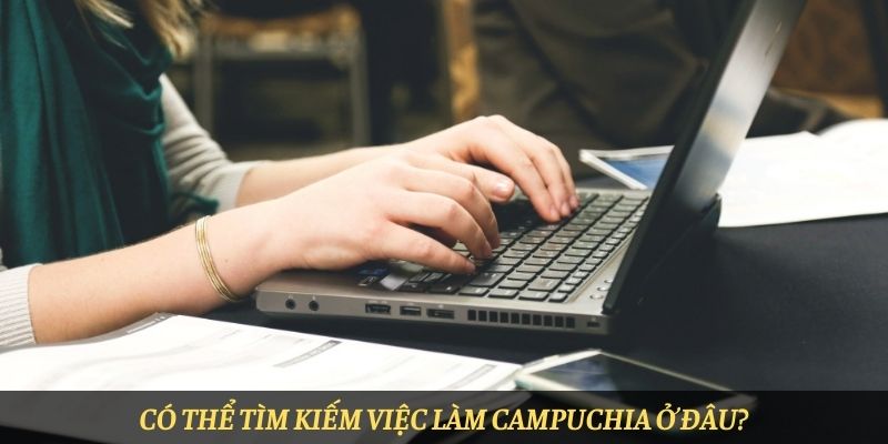 Có thể tìm kiếm việc làm Campuchia ở đâu ?