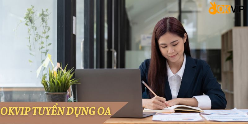 OKVIP TUYỂN DỤNG OA