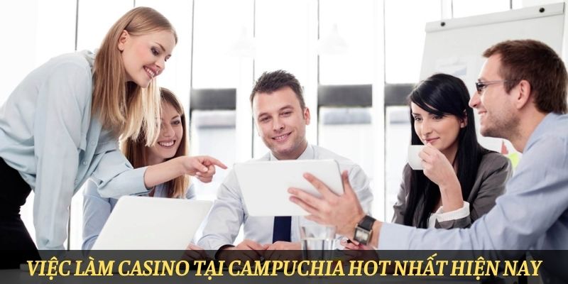 Lý do bạn nên lựa chọn Campuchia để tìm việc làm uy tín