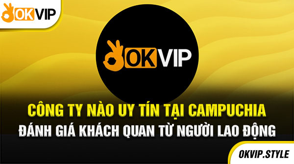 công ty nào uy tín tại campuchia