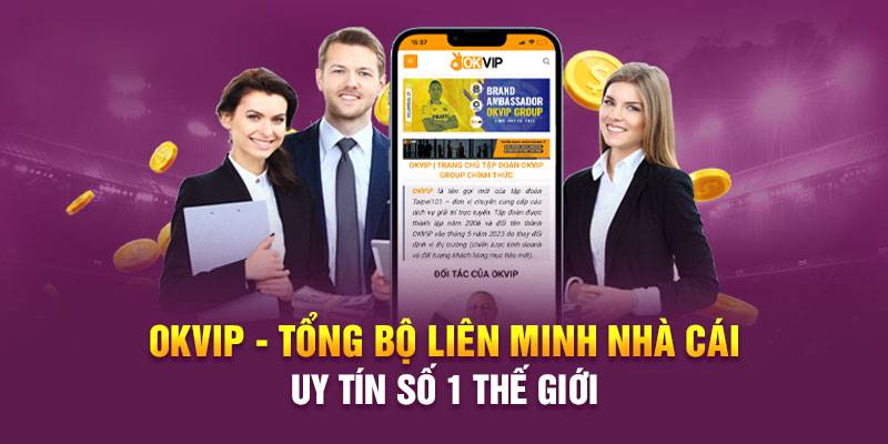 Okvip chứng nhận độ uy tín nhà cái, tạo nên liên minh vững chắc