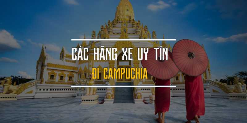 Danh sách 5 nhà xe đi Campuchia rẻ, an toàn nhất