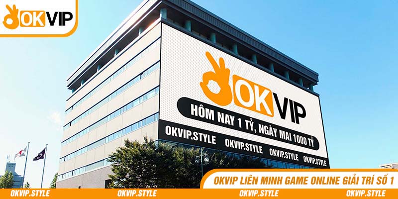 OKVIP - Liên Minh Game Online Giải Trí Số 1