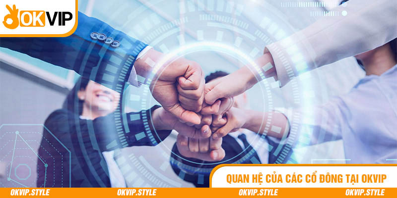 Quan hệ của các cổ đông tại OKVIP