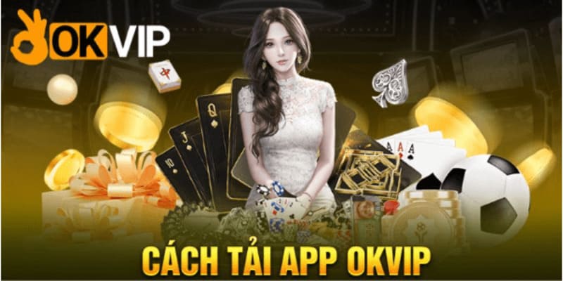 Lưu ý khi download ứng dụng OKVIP