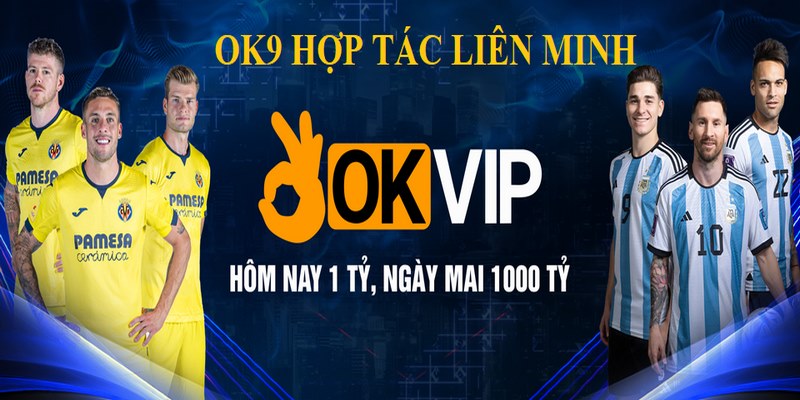 OK9 hợp tác cùng OKVIP đa dạng dịch vụ cá cược